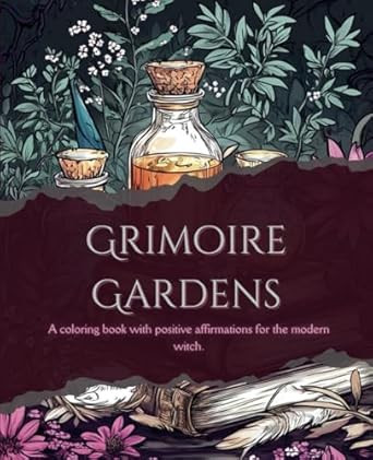 Grimoire Gardens A Coloring Book with Positive Affirmations