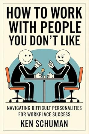 How to Work with People You Don't Like How to Work with People You Don't Like