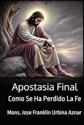Apostasia Final: Como Se Ha Perdido La Fe
