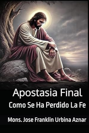 Apostasia Final: Como Se Ha Perdido La Fe