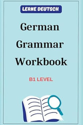 German Grammar Workbook: B1 Level