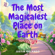 The Most Magicalest Place on Earth