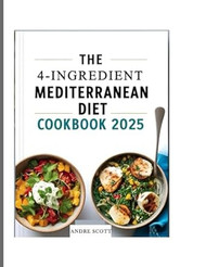 The 4-ingredient Mediterranean diet cookbook 2025