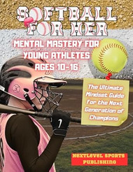 Softball for Her - Mental Mastery for Young Athletes Ages 1016