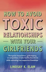 How To Avoid Toxic Relationships With Your Girlfriends