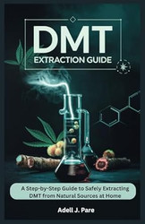 Dmt Extraction Guide: a Step-By-Step Guide to Safely