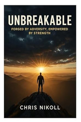 Unbreakable: Forged by Adversity Empowered by Strength