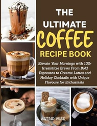 The Ultimate Coffee Recipe Book