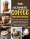 The Ultimate Coffee Recipe Book