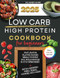2025 LOW CARB HIGH PROTEIN COOKBOOK FOR BEGINNERS