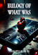Eulogy of What Was
