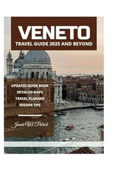VENETO TRAVEL GUIDE 2025 AND BEYOND