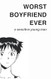 Worst Boyfriend Ever