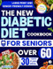 The New Diabetic Diet Cookbook for Seniors Over 60