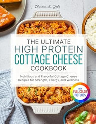The Ultimate High Protein Cottage Cheese Cookbook