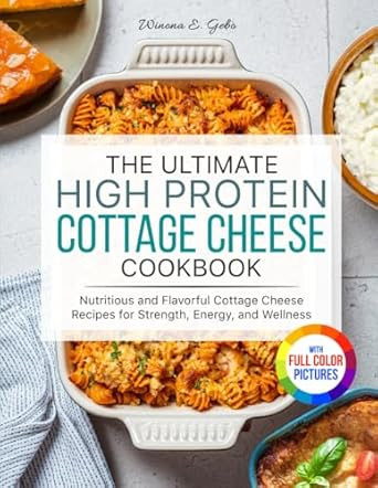 The Ultimate High Protein Cottage Cheese Cookbook