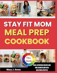 Stay Fit Mom Meal Prep Cookbook