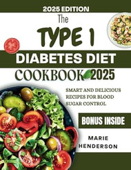 The type 1 diabetics diet cookbook 2025