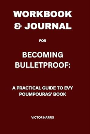 Workbook & Journal for Becoming Bulletproof