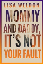Mommy and Daddy It's Not Your Fault
