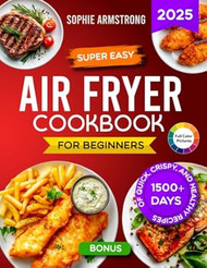 Super Easy Air Fryer Cookbook for Beginners