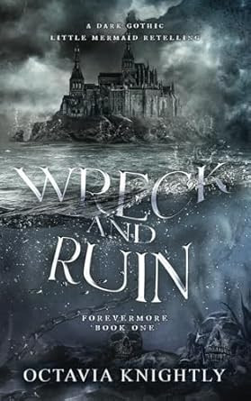 Wreck and Ruin: A Little Mermaid Retelling Wreck and Ruin: A Little Mermaid Retelling