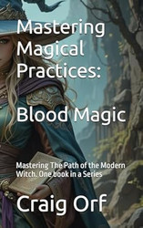 Mastering Magical Practices: Mastering The Path of the