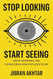 Stop Looking Start Seeing