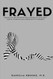 FRAYED: Unraveling and Managing the Complexities of FRAYED: Unraveling and Managing the Complexities of