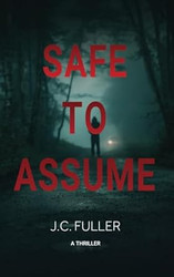 Safe To Assume: A Thriller