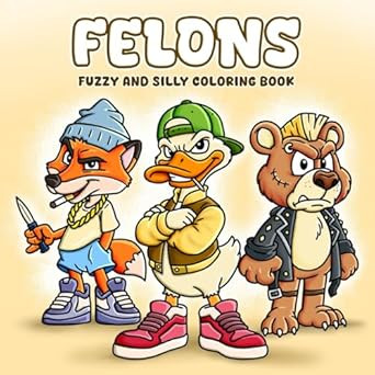 Felons: A fuzzy and silly coloring book for teens and adults