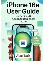 iPhone 16e User Guide for Seniors & Absolute Beginners