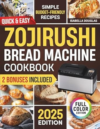 Quick & Easy Zojirushi Bread Machine Cookbook