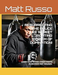 RESURRECTING THE BRUCE LEE STREET FIGHTING SYSTEM OF DOMINATION!