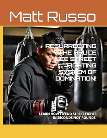 RESURRECTING THE BRUCE LEE STREET FIGHTING SYSTEM OF DOMINATION!