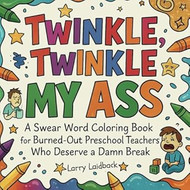 Twinkle Twinkle MY ASS: A Swear Word Coloring Book for