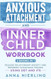 Anxious Attachment and Inner Child Workbook - 2 Books In 1