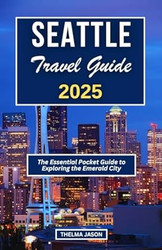 Seattle Travel Guide 2025
