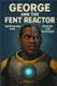 George and the Fent Reactor
