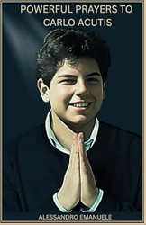 Powerful Prayers to Carlo Acutis
