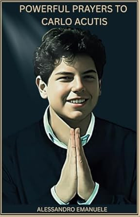 Powerful Prayers to Carlo Acutis