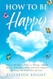How to Be Happy