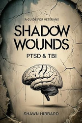 Shadow Wounds - Understanding PTSD and TBI in Military Veterans