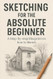 Sketching for the Absolute Beginner