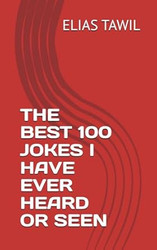 THE BEST 100 JOKES I HAVE EVER HEARD OR SEEN