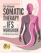 The Ultimate Somatic Therapy and IFS Workbook for PTSD and