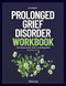 Prolonged Grief Disorder Workbook Prolonged Grief Disorder Workbook