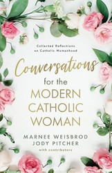 Conversations for the Modern Catholic Woman: Collected