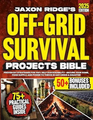 The Only Off-Grid Survival Projects Bible Youll Ever Need