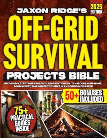 The Only Off-Grid Survival Projects Bible Youll Ever Need